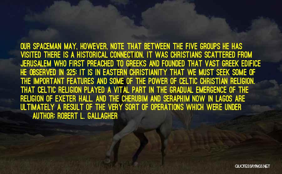 Robert L. Gallagher Quotes: Our Spaceman May, However, Note That Between The Five Groups He Has Visited There Is A Historical Connection. It Was