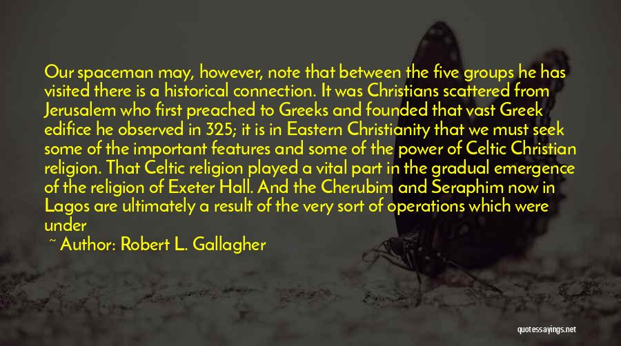 Robert L. Gallagher Quotes: Our Spaceman May, However, Note That Between The Five Groups He Has Visited There Is A Historical Connection. It Was