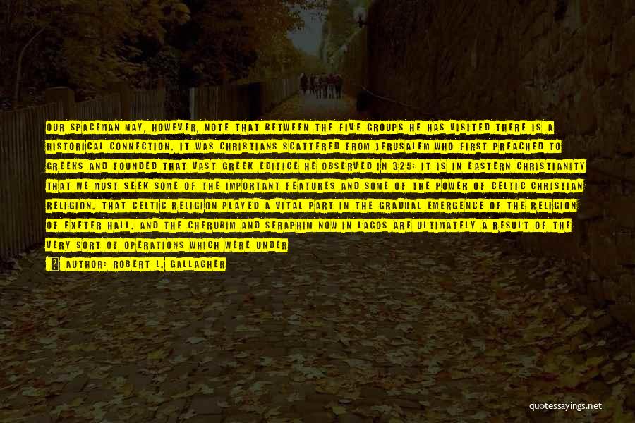 Robert L. Gallagher Quotes: Our Spaceman May, However, Note That Between The Five Groups He Has Visited There Is A Historical Connection. It Was