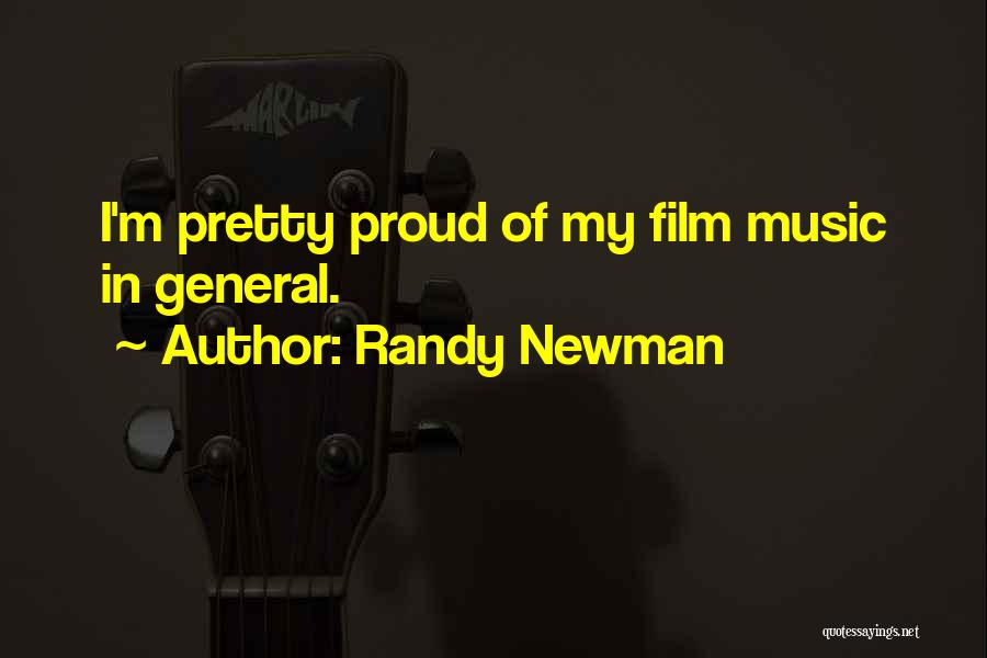 Randy Newman Quotes: I'm Pretty Proud Of My Film Music In General.