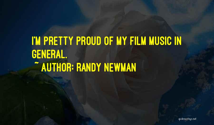 Randy Newman Quotes: I'm Pretty Proud Of My Film Music In General.