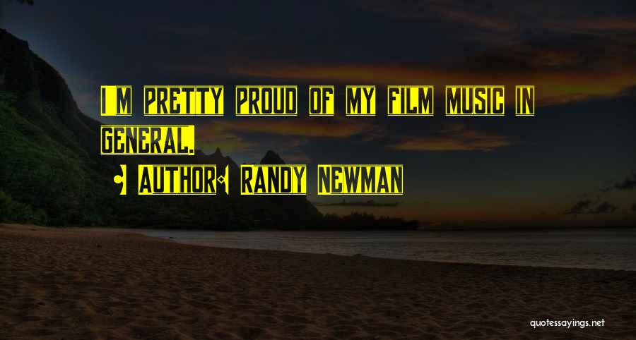 Randy Newman Quotes: I'm Pretty Proud Of My Film Music In General.