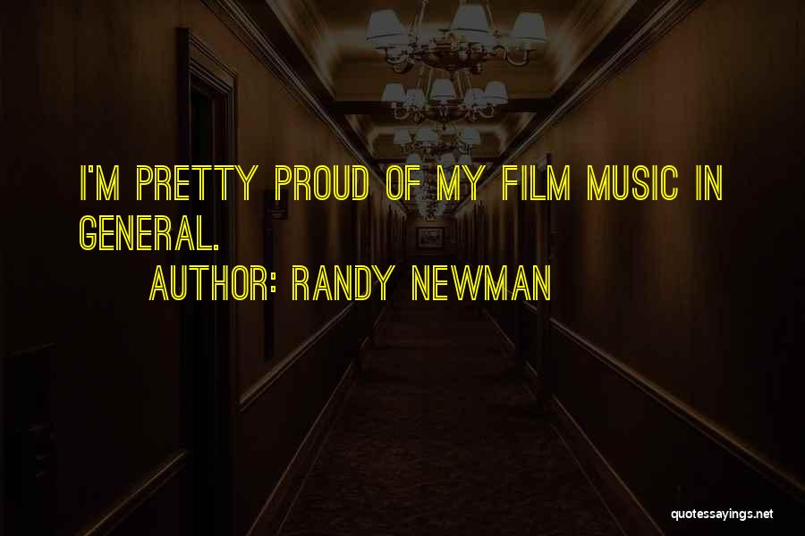 Randy Newman Quotes: I'm Pretty Proud Of My Film Music In General.
