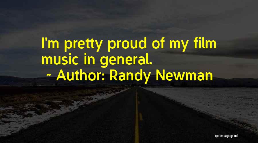 Randy Newman Quotes: I'm Pretty Proud Of My Film Music In General.
