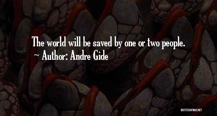 Andre Gide Quotes: The World Will Be Saved By One Or Two People.