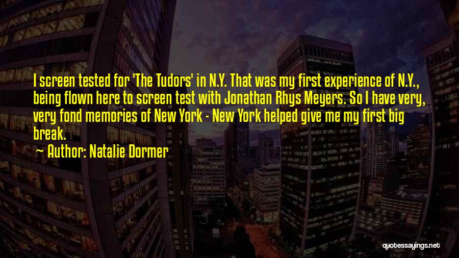 Natalie Dormer Quotes: I Screen Tested For 'the Tudors' In N.y. That Was My First Experience Of N.y., Being Flown Here To Screen