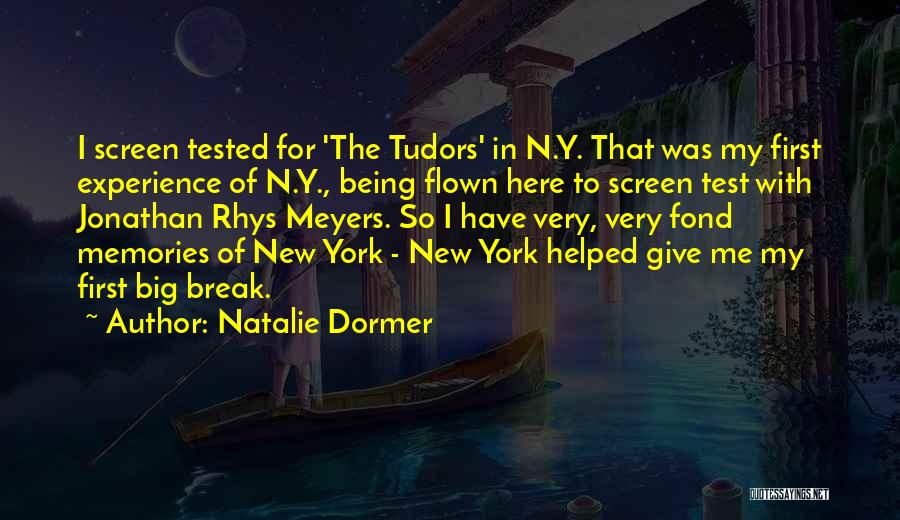Natalie Dormer Quotes: I Screen Tested For 'the Tudors' In N.y. That Was My First Experience Of N.y., Being Flown Here To Screen
