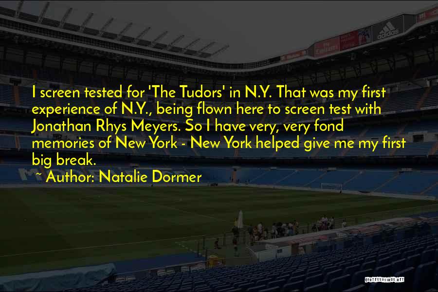 Natalie Dormer Quotes: I Screen Tested For 'the Tudors' In N.y. That Was My First Experience Of N.y., Being Flown Here To Screen