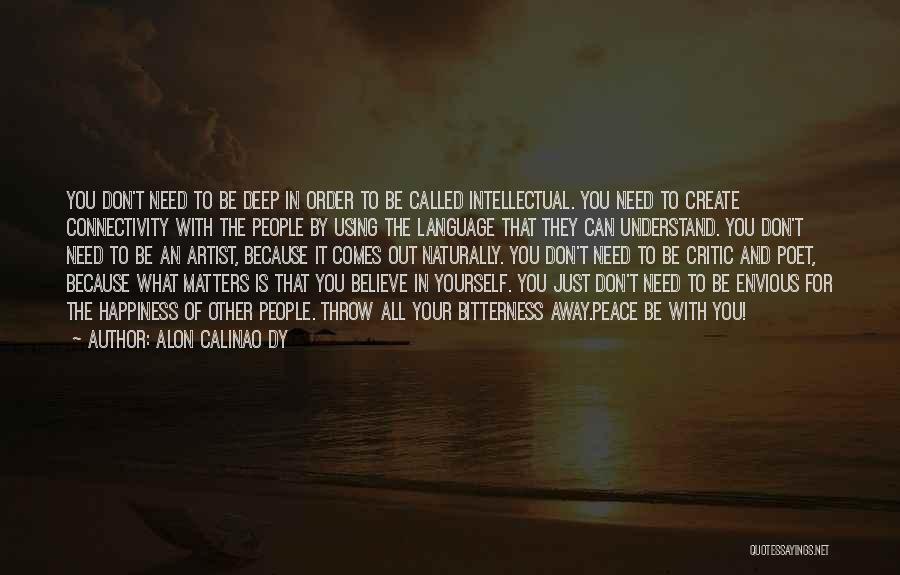 Alon Calinao Dy Quotes: You Don't Need To Be Deep In Order To Be Called Intellectual. You Need To Create Connectivity With The People