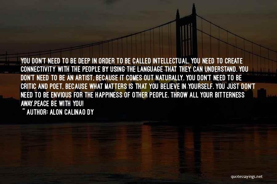 Alon Calinao Dy Quotes: You Don't Need To Be Deep In Order To Be Called Intellectual. You Need To Create Connectivity With The People