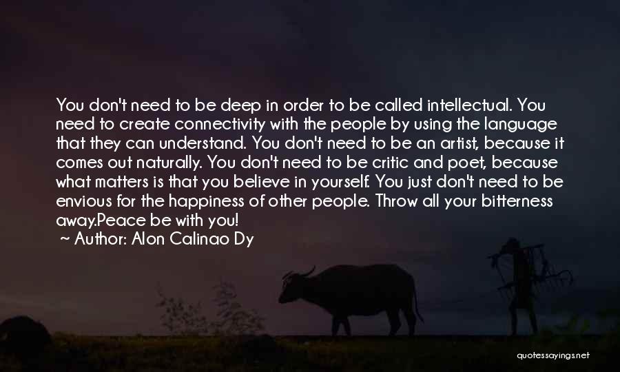 Alon Calinao Dy Quotes: You Don't Need To Be Deep In Order To Be Called Intellectual. You Need To Create Connectivity With The People