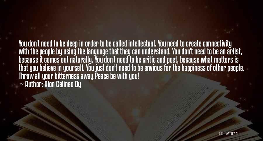 Alon Calinao Dy Quotes: You Don't Need To Be Deep In Order To Be Called Intellectual. You Need To Create Connectivity With The People