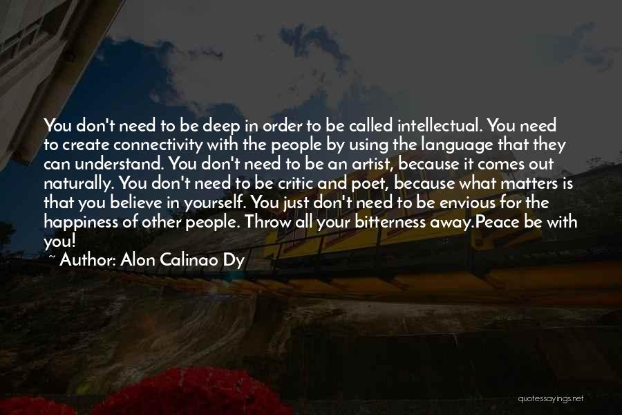 Alon Calinao Dy Quotes: You Don't Need To Be Deep In Order To Be Called Intellectual. You Need To Create Connectivity With The People