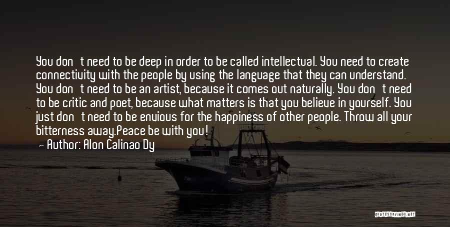 Alon Calinao Dy Quotes: You Don't Need To Be Deep In Order To Be Called Intellectual. You Need To Create Connectivity With The People