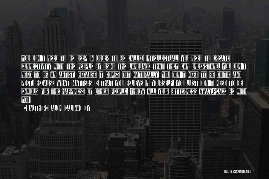 Alon Calinao Dy Quotes: You Don't Need To Be Deep In Order To Be Called Intellectual. You Need To Create Connectivity With The People