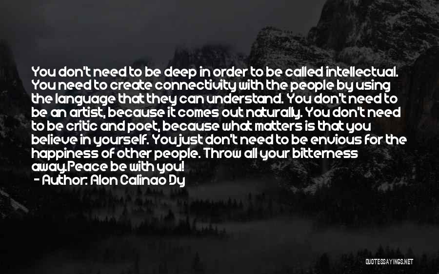 Alon Calinao Dy Quotes: You Don't Need To Be Deep In Order To Be Called Intellectual. You Need To Create Connectivity With The People