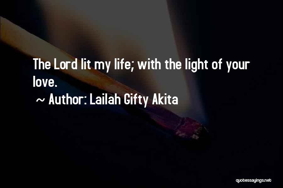 Lailah Gifty Akita Quotes: The Lord Lit My Life; With The Light Of Your Love.