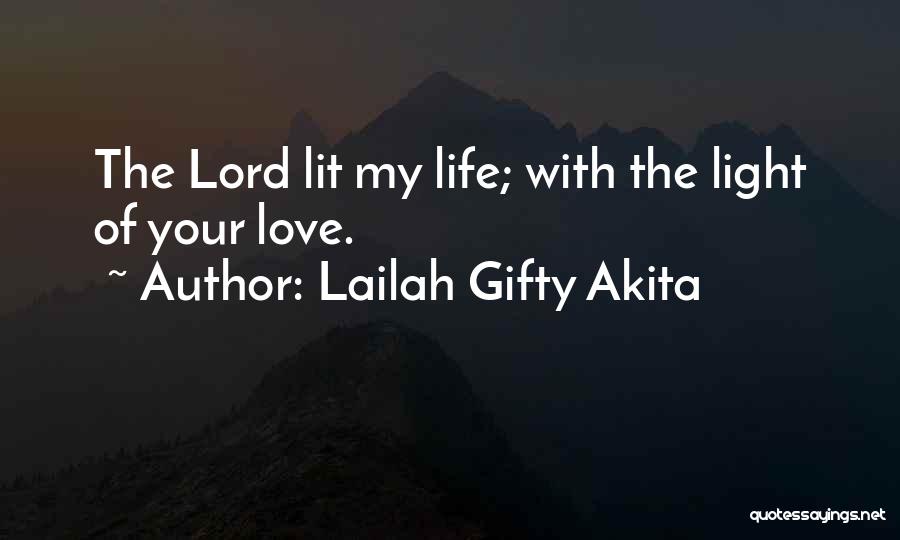 Lailah Gifty Akita Quotes: The Lord Lit My Life; With The Light Of Your Love.