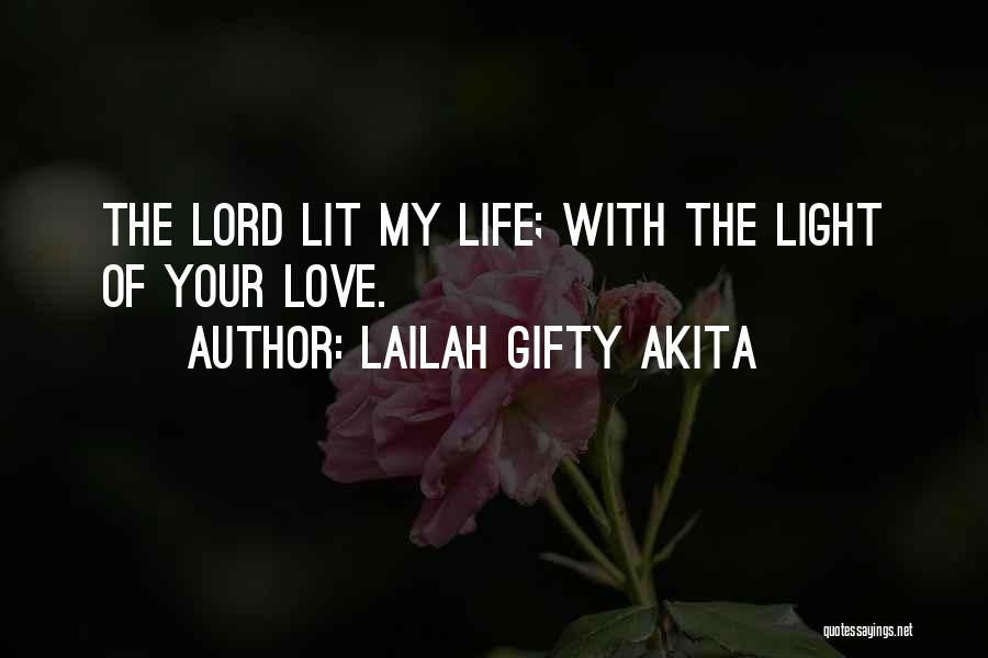 Lailah Gifty Akita Quotes: The Lord Lit My Life; With The Light Of Your Love.