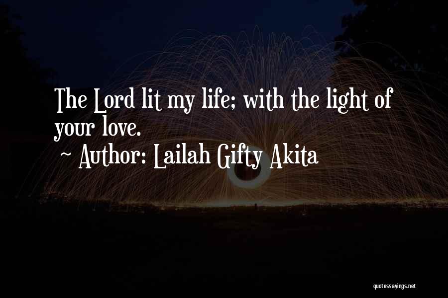 Lailah Gifty Akita Quotes: The Lord Lit My Life; With The Light Of Your Love.