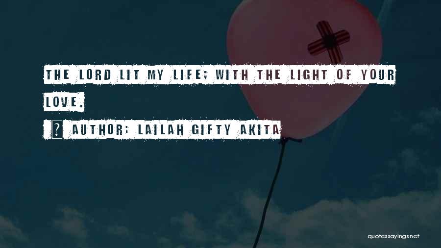 Lailah Gifty Akita Quotes: The Lord Lit My Life; With The Light Of Your Love.