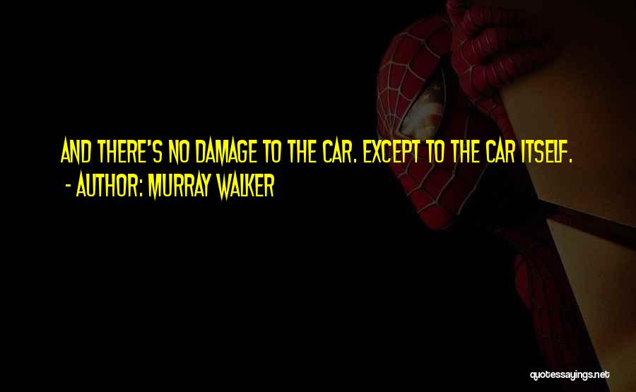 Murray Walker Quotes: And There's No Damage To The Car. Except To The Car Itself.