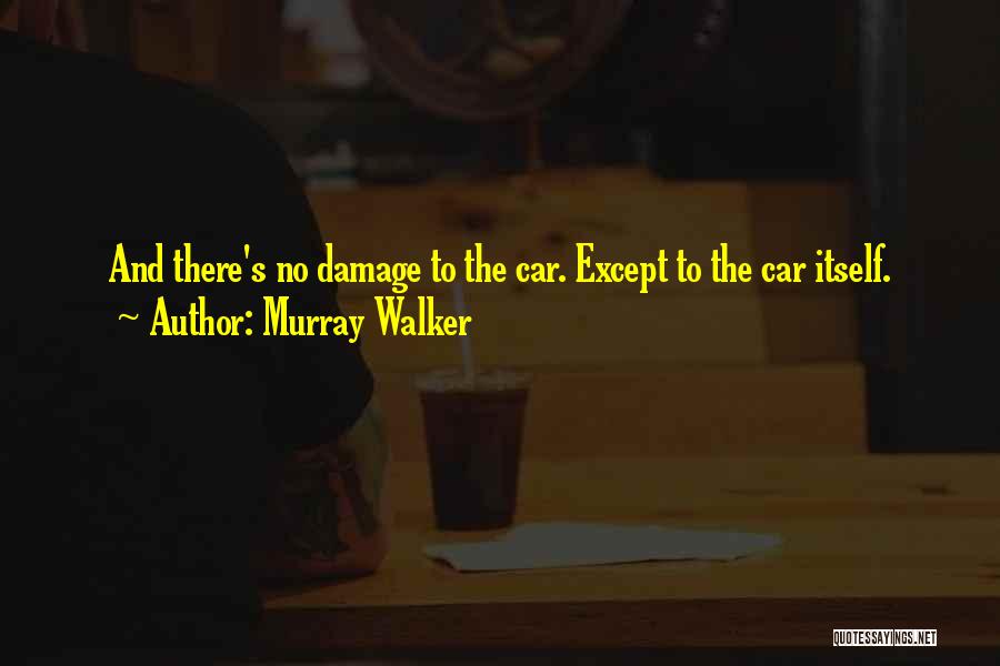 Murray Walker Quotes: And There's No Damage To The Car. Except To The Car Itself.