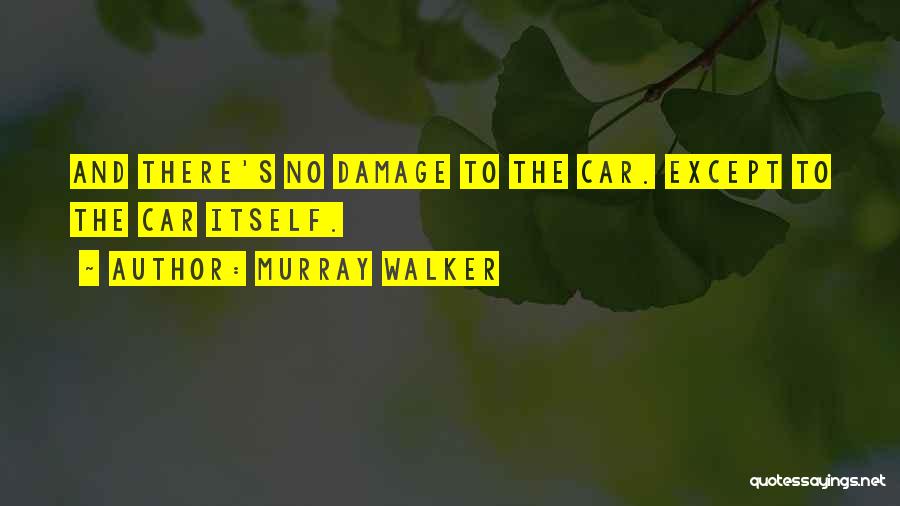 Murray Walker Quotes: And There's No Damage To The Car. Except To The Car Itself.