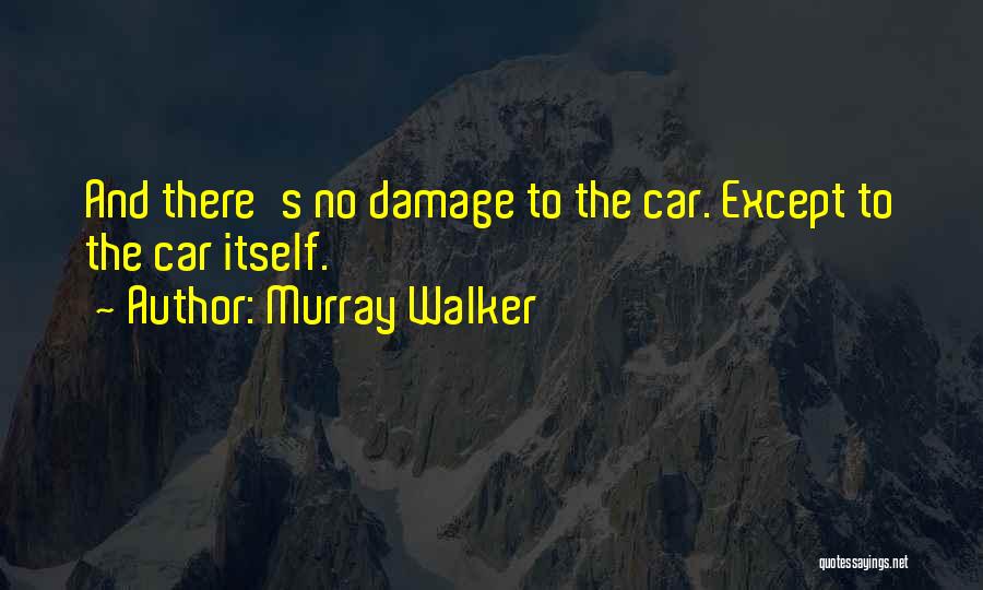 Murray Walker Quotes: And There's No Damage To The Car. Except To The Car Itself.