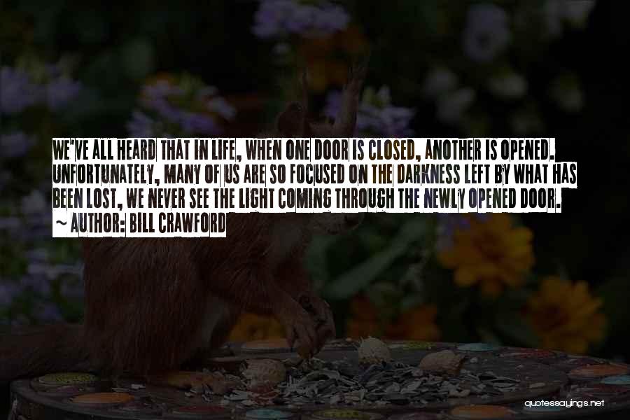 Bill Crawford Quotes: We've All Heard That In Life, When One Door Is Closed, Another Is Opened. Unfortunately, Many Of Us Are So