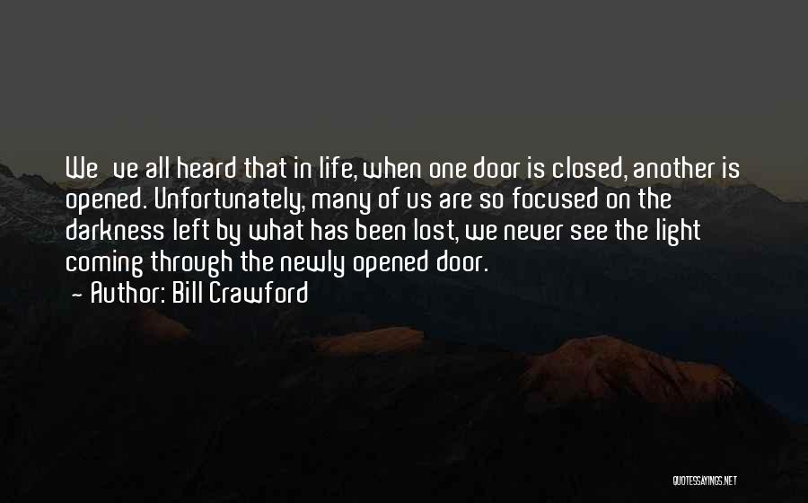 Bill Crawford Quotes: We've All Heard That In Life, When One Door Is Closed, Another Is Opened. Unfortunately, Many Of Us Are So