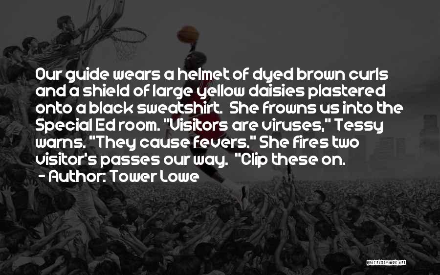 Tower Lowe Quotes: Our Guide Wears A Helmet Of Dyed Brown Curls And A Shield Of Large Yellow Daisies Plastered Onto A Black