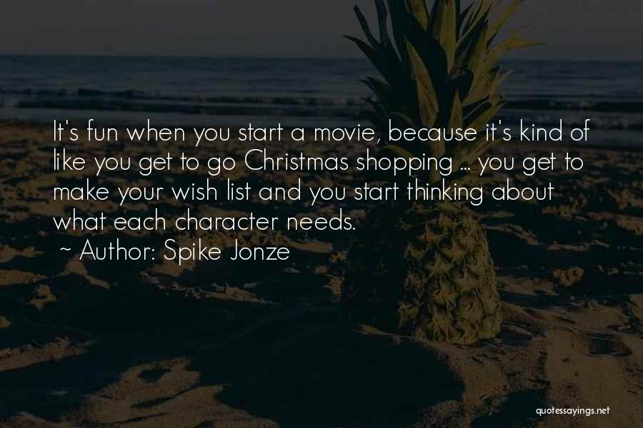 Spike Jonze Quotes: It's Fun When You Start A Movie, Because It's Kind Of Like You Get To Go Christmas Shopping ... You