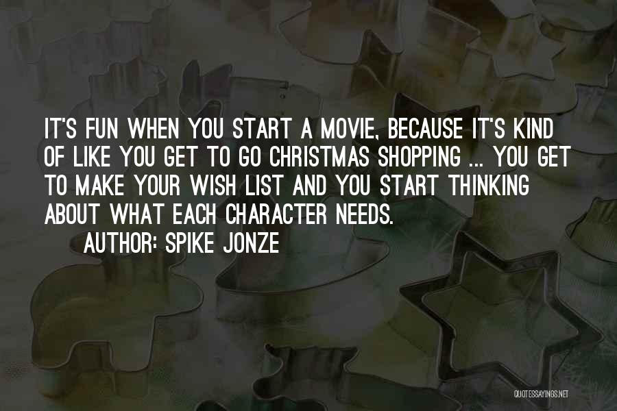 Spike Jonze Quotes: It's Fun When You Start A Movie, Because It's Kind Of Like You Get To Go Christmas Shopping ... You