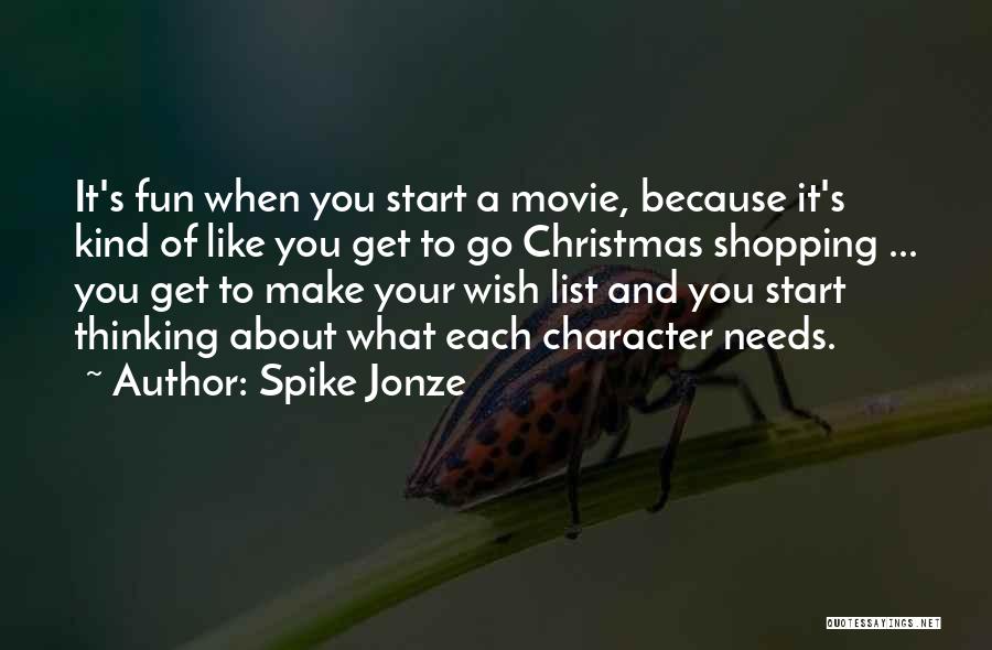 Spike Jonze Quotes: It's Fun When You Start A Movie, Because It's Kind Of Like You Get To Go Christmas Shopping ... You