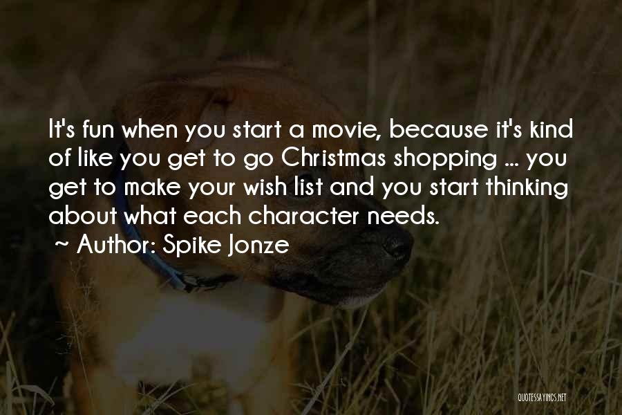 Spike Jonze Quotes: It's Fun When You Start A Movie, Because It's Kind Of Like You Get To Go Christmas Shopping ... You