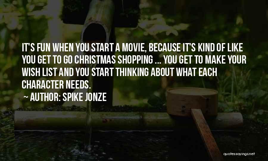 Spike Jonze Quotes: It's Fun When You Start A Movie, Because It's Kind Of Like You Get To Go Christmas Shopping ... You