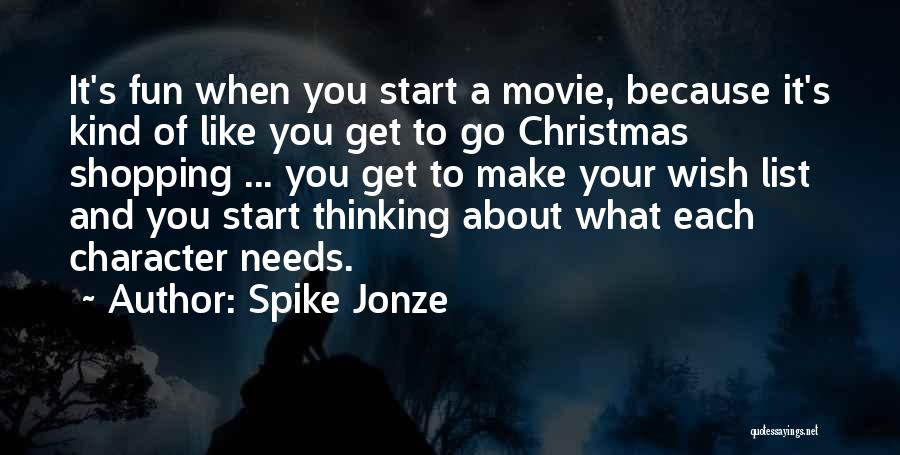 Spike Jonze Quotes: It's Fun When You Start A Movie, Because It's Kind Of Like You Get To Go Christmas Shopping ... You
