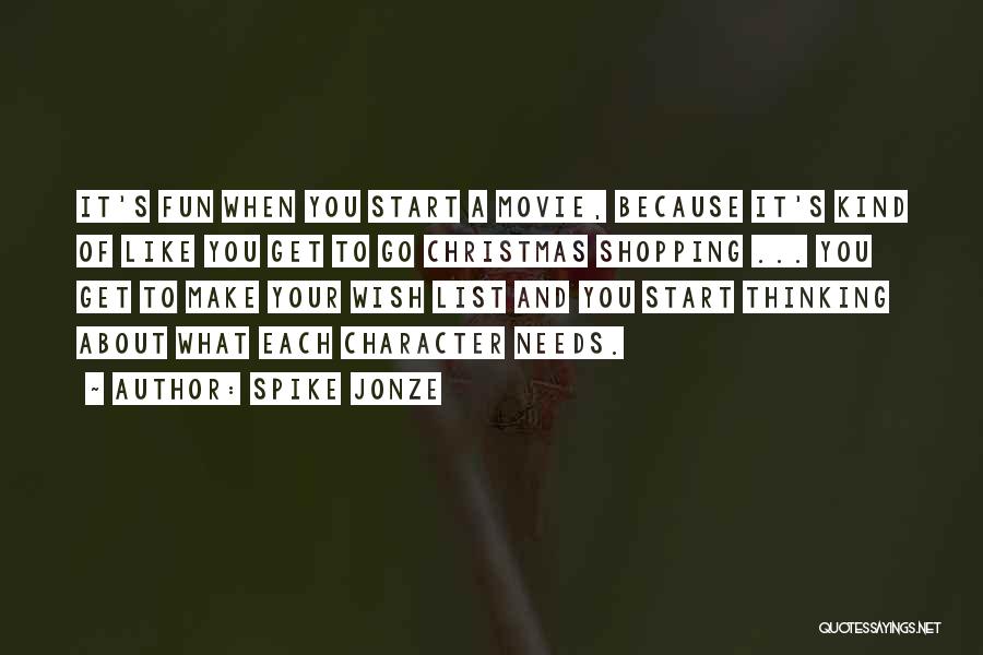 Spike Jonze Quotes: It's Fun When You Start A Movie, Because It's Kind Of Like You Get To Go Christmas Shopping ... You