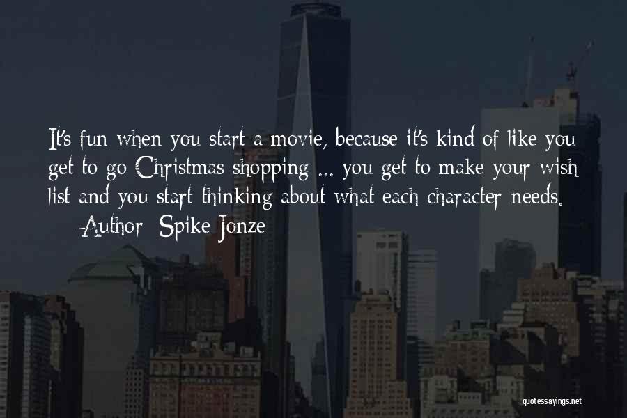 Spike Jonze Quotes: It's Fun When You Start A Movie, Because It's Kind Of Like You Get To Go Christmas Shopping ... You