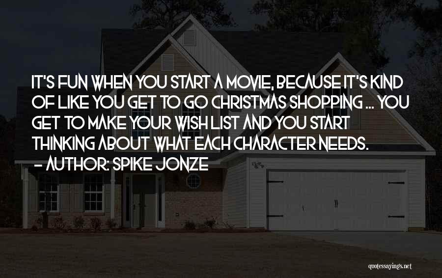 Spike Jonze Quotes: It's Fun When You Start A Movie, Because It's Kind Of Like You Get To Go Christmas Shopping ... You