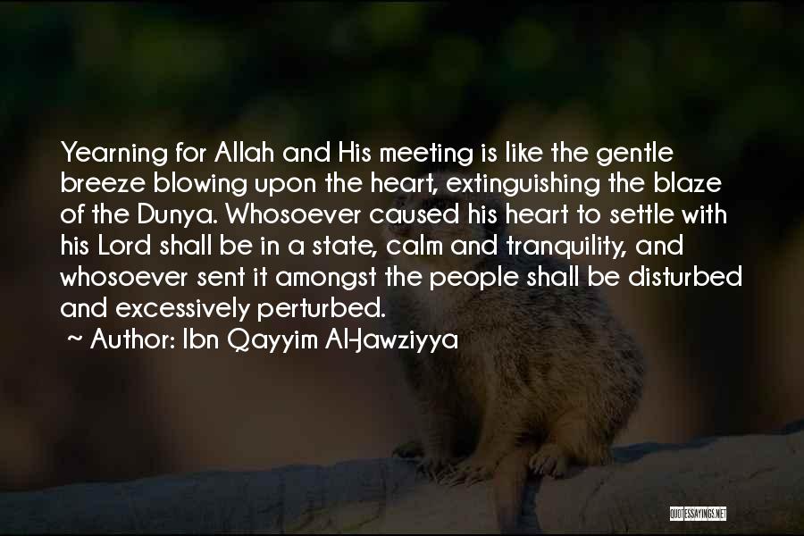 Ibn Qayyim Al-Jawziyya Quotes: Yearning For Allah And His Meeting Is Like The Gentle Breeze Blowing Upon The Heart, Extinguishing The Blaze Of The