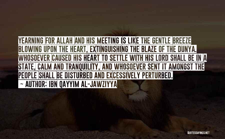 Ibn Qayyim Al-Jawziyya Quotes: Yearning For Allah And His Meeting Is Like The Gentle Breeze Blowing Upon The Heart, Extinguishing The Blaze Of The