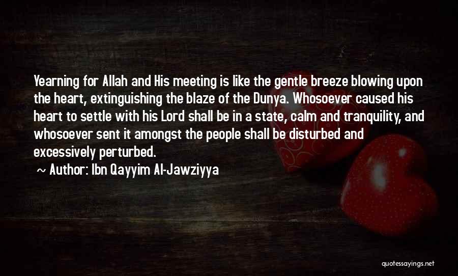 Ibn Qayyim Al-Jawziyya Quotes: Yearning For Allah And His Meeting Is Like The Gentle Breeze Blowing Upon The Heart, Extinguishing The Blaze Of The