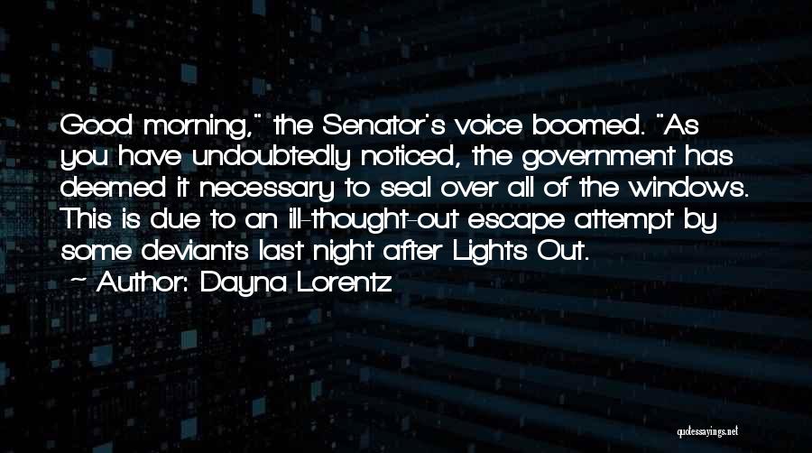Dayna Lorentz Quotes: Good Morning, The Senator's Voice Boomed. As You Have Undoubtedly Noticed, The Government Has Deemed It Necessary To Seal Over