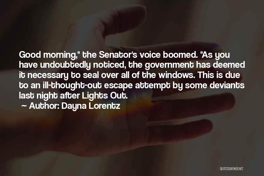 Dayna Lorentz Quotes: Good Morning, The Senator's Voice Boomed. As You Have Undoubtedly Noticed, The Government Has Deemed It Necessary To Seal Over