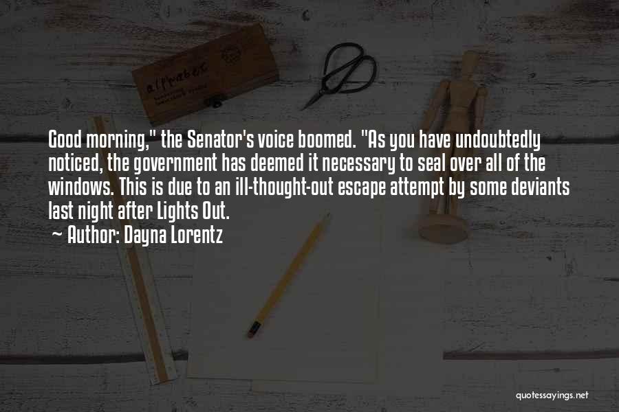 Dayna Lorentz Quotes: Good Morning, The Senator's Voice Boomed. As You Have Undoubtedly Noticed, The Government Has Deemed It Necessary To Seal Over