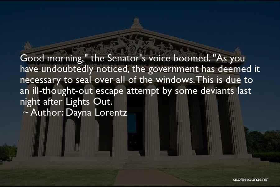 Dayna Lorentz Quotes: Good Morning, The Senator's Voice Boomed. As You Have Undoubtedly Noticed, The Government Has Deemed It Necessary To Seal Over