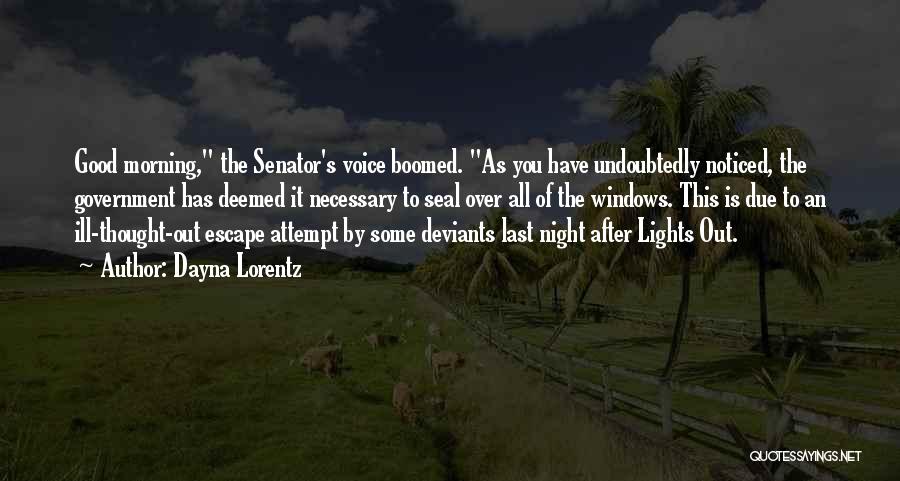 Dayna Lorentz Quotes: Good Morning, The Senator's Voice Boomed. As You Have Undoubtedly Noticed, The Government Has Deemed It Necessary To Seal Over