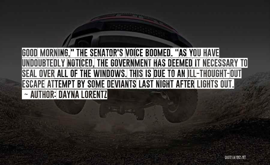 Dayna Lorentz Quotes: Good Morning, The Senator's Voice Boomed. As You Have Undoubtedly Noticed, The Government Has Deemed It Necessary To Seal Over
